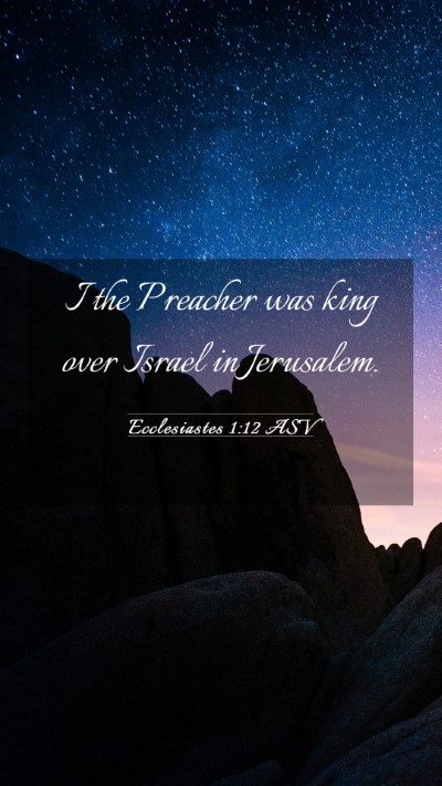 Picture 03 - Ecclesiastes 1:12 ASV Mobile Phone Wallpaper - I the Preacher was king over Israel in - Mobile Bible Verse Wallpaper