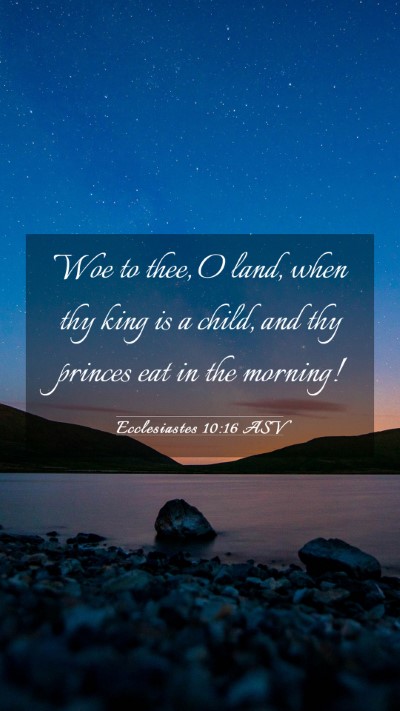 Picture 03 - Ecclesiastes 10:16 ASV Mobile Phone Wallpaper - Woe to thee, O land, when thy king is a child, - Mobile Bible Verse Wallpaper