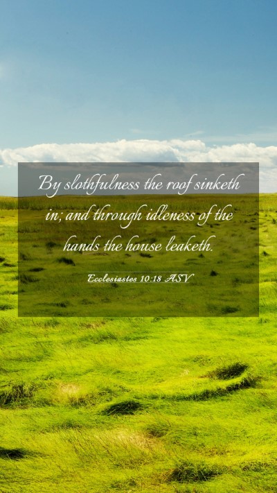 Picture 03 - Ecclesiastes 10:18 ASV Mobile Phone Wallpaper - By slothfulness the roof sinketh in; and through - Mobile Bible Verse Wallpaper