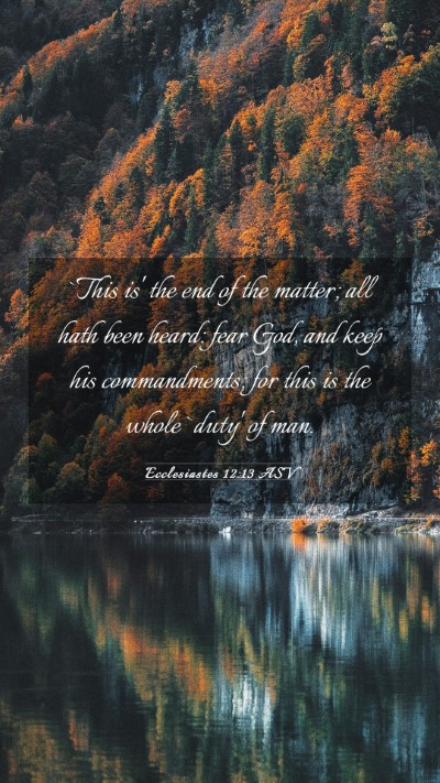 Picture 03 - Ecclesiastes 12:13 ASV Mobile Phone Wallpaper - `This is' the end of the matter; all hath been - Mobile Bible Verse Wallpaper