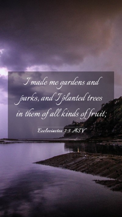 Picture 03 - Ecclesiastes 2:5 ASV Mobile Phone Wallpaper - I made me gardens and parks, and I planted trees - Mobile Bible Verse Wallpaper