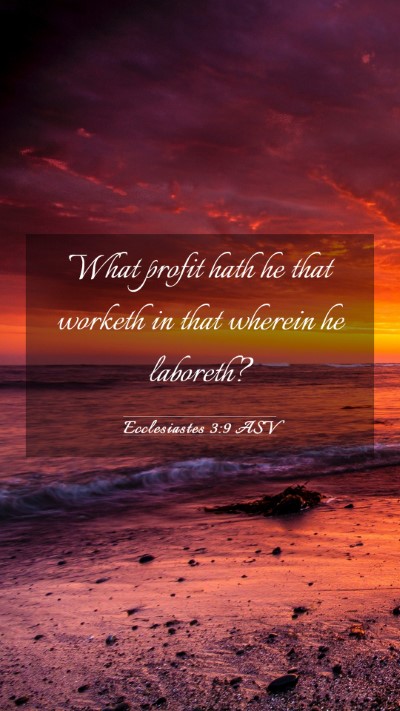 Picture 03 - Ecclesiastes 3:9 ASV Mobile Phone Wallpaper - What profit hath he that worketh in that wherein - Mobile Bible Verse Wallpaper