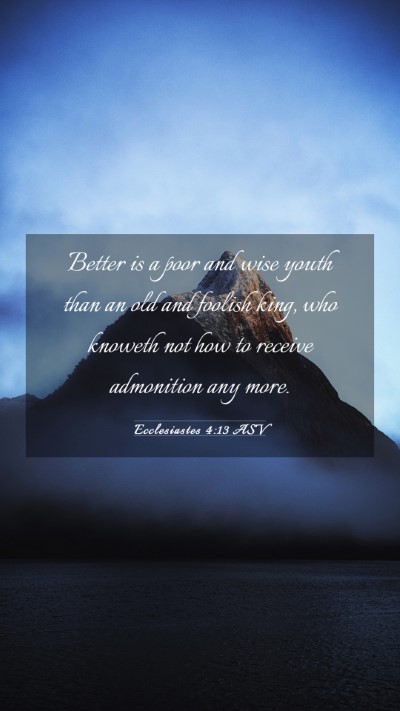 Picture 03 - Ecclesiastes 4:13 ASV Mobile Phone Wallpaper - Better is a poor and wise youth than an old and - Mobile Bible Verse Wallpaper