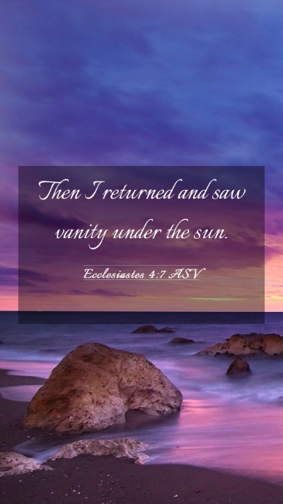 Picture 03 - Ecclesiastes 4:7 ASV Mobile Phone Wallpaper - Then I returned and saw vanity under the - Mobile Bible Verse Wallpaper