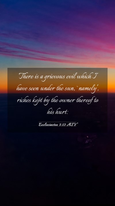 Picture 03 - Ecclesiastes 5:13 ASV Mobile Phone Wallpaper - There is a grievous evil which I have seen under - Mobile Bible Verse Wallpaper