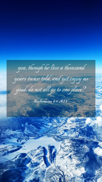 Picture 03 - Ecclesiastes 6:6 ASV Mobile Phone Wallpaper - yea, though he live a thousand years twice told, - Mobile Bible Verse Wallpaper