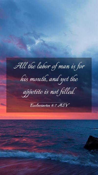 Picture 03 - Ecclesiastes 6:7 ASV Mobile Phone Wallpaper - All the labor of man is for his mouth, and yet - Mobile Bible Verse Wallpaper
