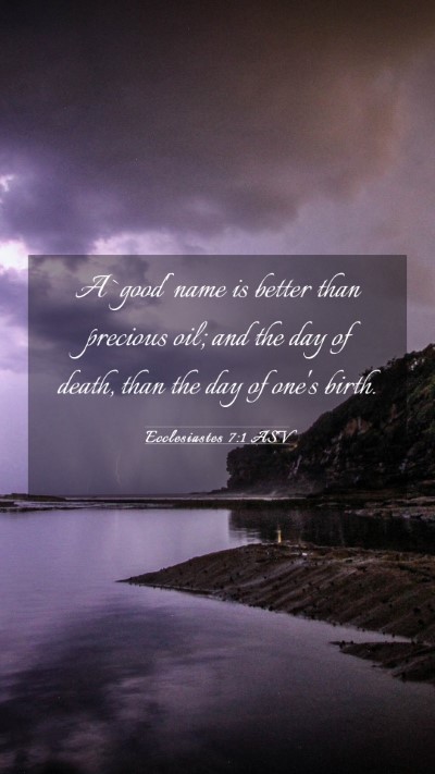 Picture 03 - Ecclesiastes 7:1 ASV Mobile Phone Wallpaper - A `good' name is better than precious oil; and - Mobile Bible Verse Wallpaper