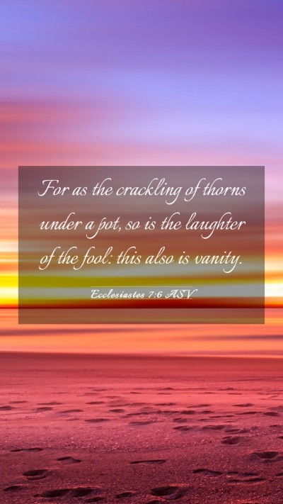 Picture 03 - Ecclesiastes 7:6 ASV Mobile Phone Wallpaper - For as the crackling of thorns under a pot, so is - Mobile Bible Verse Wallpaper