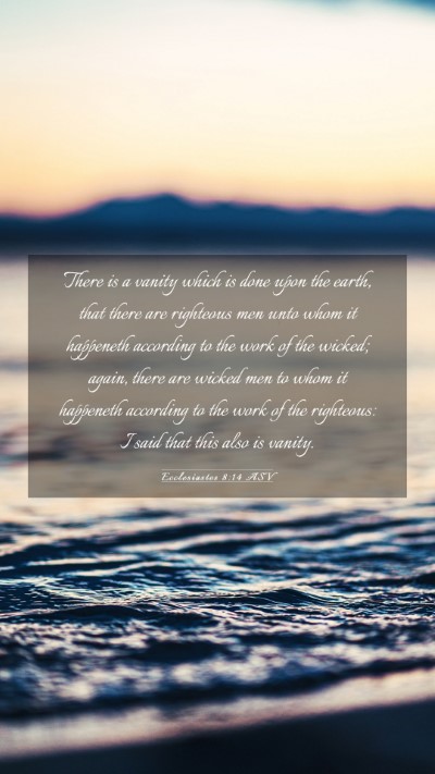 Picture 03 - Ecclesiastes 8:14 ASV Mobile Phone Wallpaper - There is a vanity which is done upon the earth, - Mobile Bible Verse Wallpaper