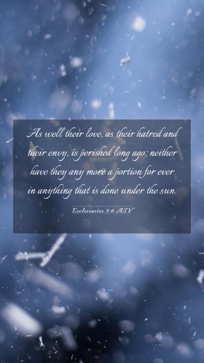Picture 03 - Ecclesiastes 9:6 ASV Mobile Phone Wallpaper - As well their love, as their hatred and their - Mobile Bible Verse Wallpaper