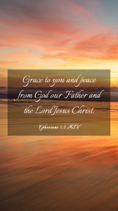 Picture 03 - Ephesians 1:2 ASV Mobile Phone Wallpaper - Grace to you and peace from God our Father and - Mobile Bible Verse Wallpaper
