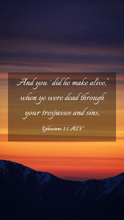 Picture 03 - Ephesians 2:1 ASV Mobile Phone Wallpaper - And you `did he make alive,' when ye were dead - Mobile Bible Verse Wallpaper