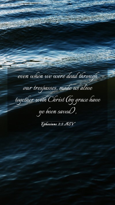 Picture 03 - Ephesians 2:5 ASV Mobile Phone Wallpaper - even when we were dead through our trespasses, - Mobile Bible Verse Wallpaper