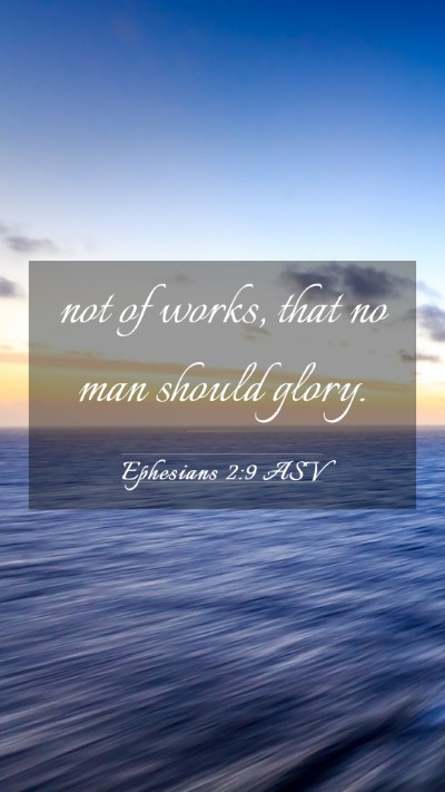 Picture 03 - Ephesians 2:9 ASV Mobile Phone Wallpaper - not of works, that no man should - Mobile Bible Verse Wallpaper