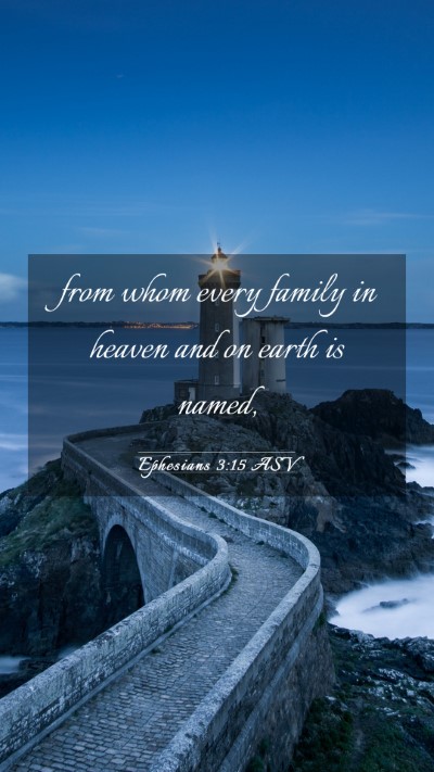 Picture 03 - Ephesians 3:15 ASV Mobile Phone Wallpaper - from whom every family in heaven and on earth is - Mobile Bible Verse Wallpaper