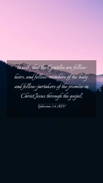 Picture 03 - Ephesians 3:6 ASV Mobile Phone Wallpaper - `to wit', that the Gentiles are fellow-heirs, and - Mobile Bible Verse Wallpaper