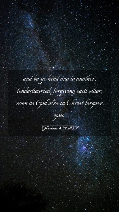 Picture 03 - Ephesians 4:32 ASV Mobile Phone Wallpaper - and be ye kind one to another, tenderhearted, - Mobile Bible Verse Wallpaper