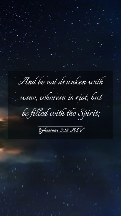 Picture 03 - Ephesians 5:18 ASV Mobile Phone Wallpaper - And be not drunken with wine, wherein is riot, - Mobile Bible Verse Wallpaper
