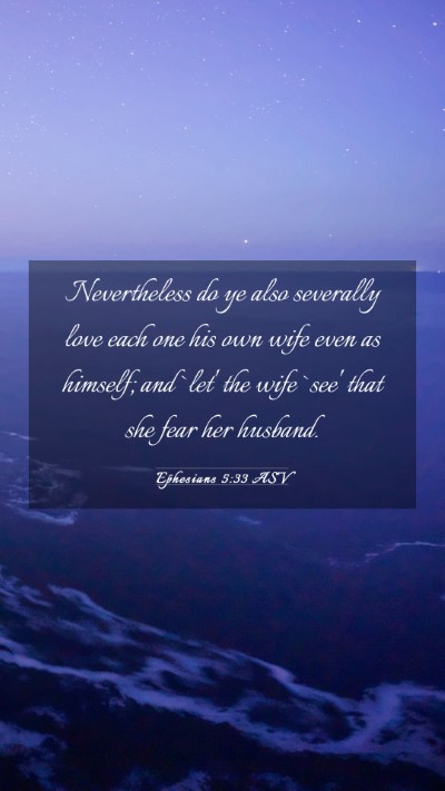 Picture 03 - Ephesians 5:33 ASV Mobile Phone Wallpaper - Nevertheless do ye also severally love each one - Mobile Bible Verse Wallpaper