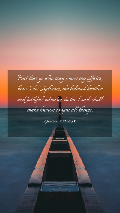 Picture 03 - Ephesians 6:21 ASV Mobile Phone Wallpaper - But that ye also may know my affairs, how I do, - Mobile Bible Verse Wallpaper