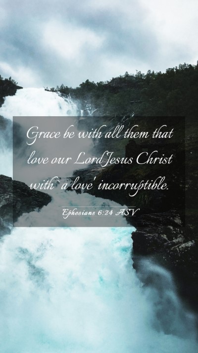 Picture 03 - Ephesians 6:24 ASV Mobile Phone Wallpaper - Grace be with all them that love our Lord Jesus - Mobile Bible Verse Wallpaper