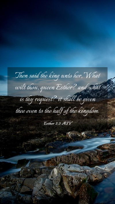 Picture 03 - Esther 5:3 ASV Mobile Phone Wallpaper - Then said the king unto her, What wilt thou, - Mobile Bible Verse Wallpaper