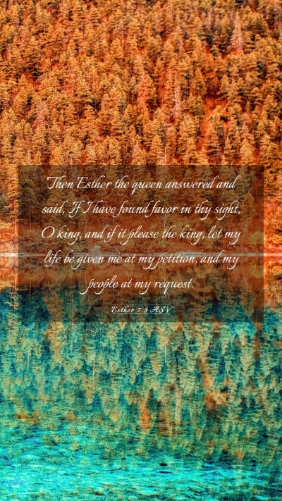 Picture 03 - Esther 7:3 ASV Mobile Phone Wallpaper - Then Esther the queen answered and said, If I - Mobile Bible Verse Wallpaper