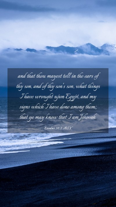 Picture 03 - Exodus 10:2 ASV Mobile Phone Wallpaper - and that thou mayest tell in the ears of thy son, - Mobile Bible Verse Wallpaper