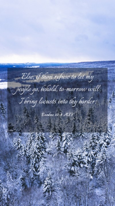 Picture 03 - Exodus 10:4 ASV Mobile Phone Wallpaper - Else, if thou refuse to let my people go, behold, - Mobile Bible Verse Wallpaper