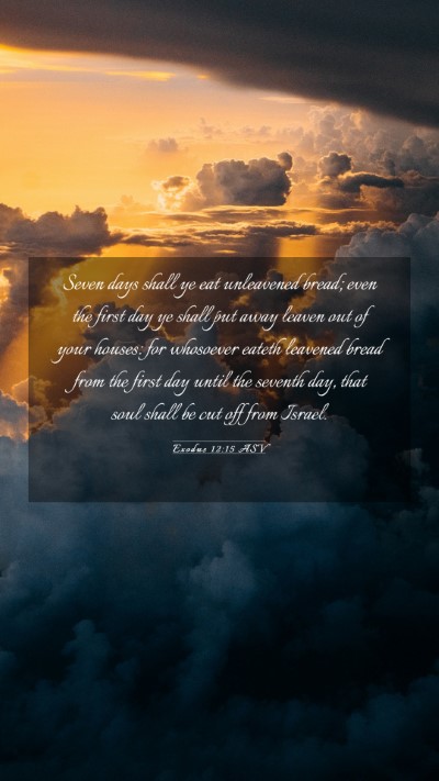 Picture 03 - Exodus 12:15 ASV Mobile Phone Wallpaper - Seven days shall ye eat unleavened bread; even - Mobile Bible Verse Wallpaper