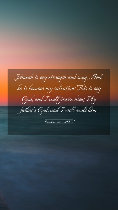 Picture 03 - Exodus 15:2 ASV Mobile Phone Wallpaper - Jehovah is my strength and song, And he is become - Mobile Bible Verse Wallpaper