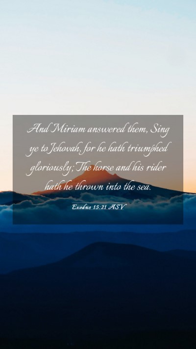 Picture 03 - Exodus 15:21 ASV Mobile Phone Wallpaper - And Miriam answered them, Sing ye to Jehovah, for - Mobile Bible Verse Wallpaper