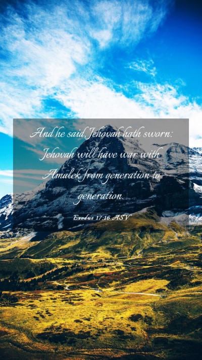 Picture 03 - Exodus 17:16 ASV Mobile Phone Wallpaper - And he said, Jehovah hath sworn: Jehovah will - Mobile Bible Verse Wallpaper