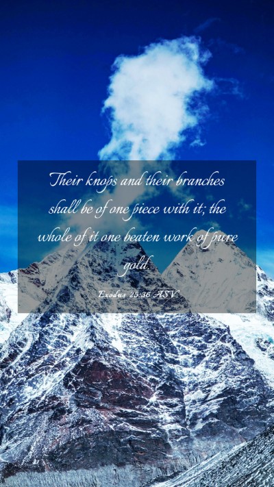 Picture 03 - Exodus 25:36 ASV Mobile Phone Wallpaper - Their knops and their branches shall be of one - Mobile Bible Verse Wallpaper