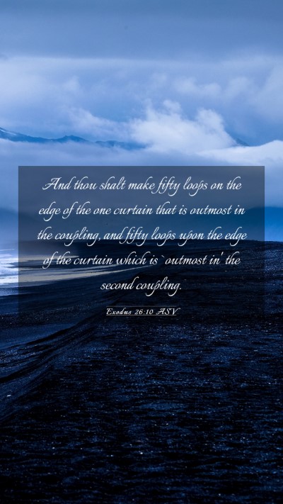 Picture 03 - Exodus 26:10 ASV Mobile Phone Wallpaper - And thou shalt make fifty loops on the edge of - Mobile Bible Verse Wallpaper