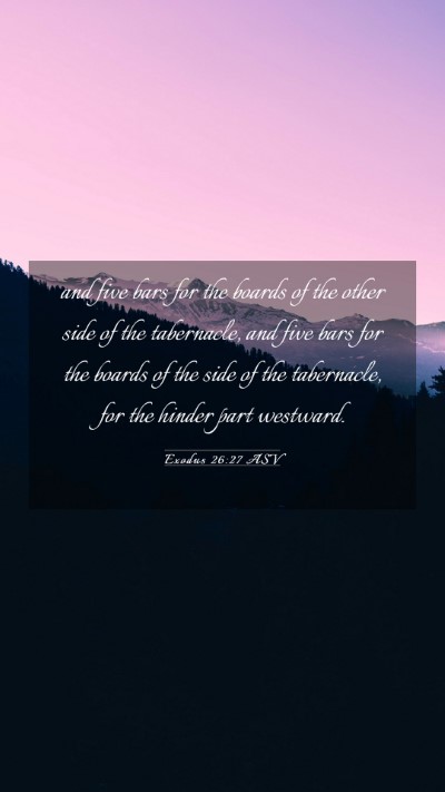 Picture 03 - Exodus 26:27 ASV Mobile Phone Wallpaper - and five bars for the boards of the other side of - Mobile Bible Verse Wallpaper