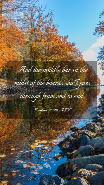 Picture 03 - Exodus 26:28 ASV Mobile Phone Wallpaper - And the middle bar in the midst of the boards - Mobile Bible Verse Wallpaper