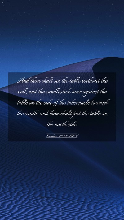 Picture 03 - Exodus 26:35 ASV Mobile Phone Wallpaper - And thou shalt set the table without the veil, - Mobile Bible Verse Wallpaper