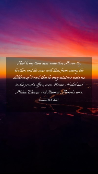 Picture 03 - Exodus 28:1 ASV Mobile Phone Wallpaper - And bring thou near unto thee Aaron thy brother, - Mobile Bible Verse Wallpaper