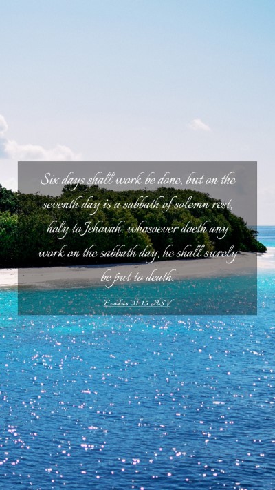 Picture 03 - Exodus 31:15 ASV Mobile Phone Wallpaper - Six days shall work be done, but on the seventh - Mobile Bible Verse Wallpaper