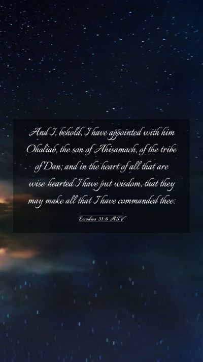 Picture 03 - Exodus 31:6 ASV Mobile Phone Wallpaper - And I, behold, I have appointed with him Oholiab, - Mobile Bible Verse Wallpaper