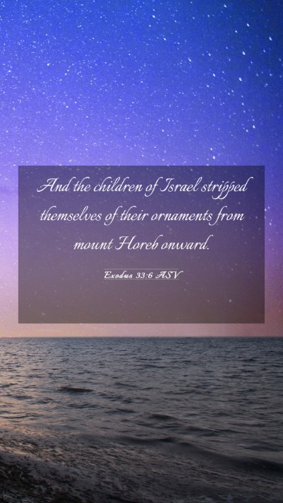 Picture 03 - Exodus 33:6 ASV Mobile Phone Wallpaper - And the children of Israel stripped themselves of - Mobile Bible Verse Wallpaper