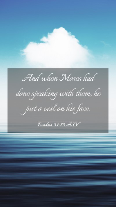 Picture 03 - Exodus 34:33 ASV Mobile Phone Wallpaper - And when Moses had done speaking with them, he - Mobile Bible Verse Wallpaper