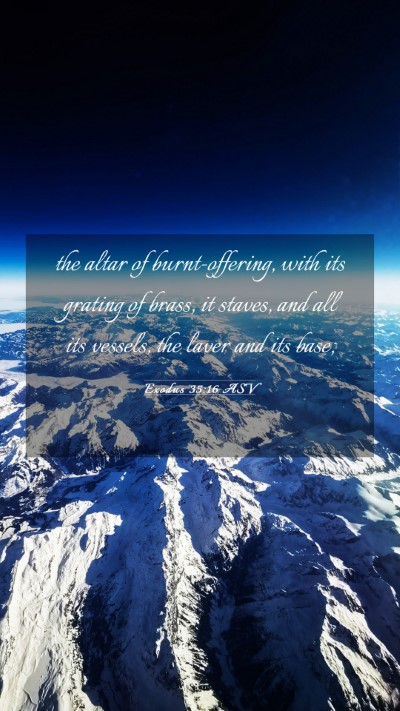 Picture 03 - Exodus 35:16 ASV Mobile Phone Wallpaper - the altar of burnt-offering, with its grating of - Mobile Bible Verse Wallpaper