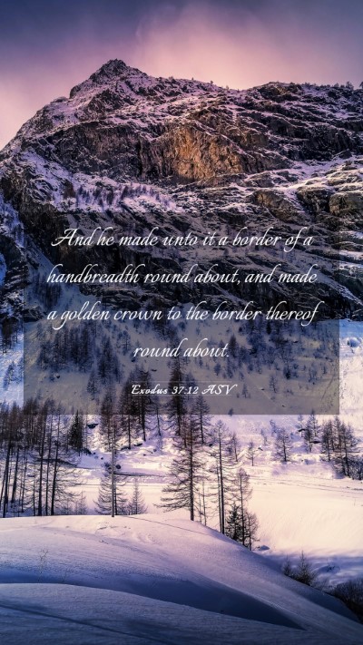 Picture 03 - Exodus 37:12 ASV Mobile Phone Wallpaper - And he made unto it a border of a handbreadth - Mobile Bible Verse Wallpaper