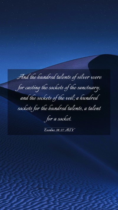 Picture 03 - Exodus 38:27 ASV Mobile Phone Wallpaper - And the hundred talents of silver were for - Mobile Bible Verse Wallpaper