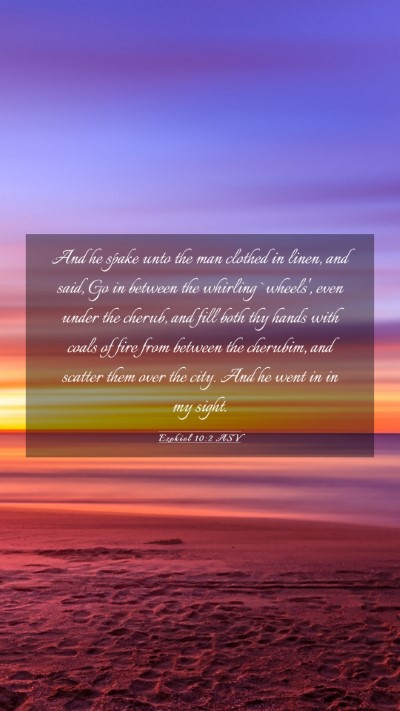 Picture 03 - Ezekiel 10:2 ASV Mobile Phone Wallpaper - And he spake unto the man clothed in linen, and - Mobile Bible Verse Wallpaper