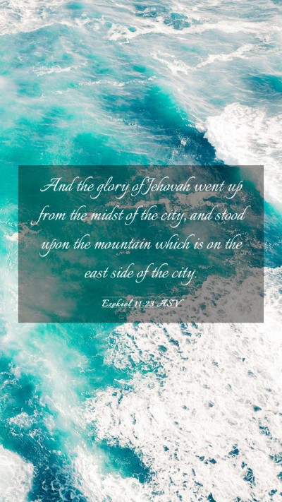 Picture 03 - Ezekiel 11:23 ASV Mobile Phone Wallpaper - And the glory of Jehovah went up from the midst - Mobile Bible Verse Wallpaper