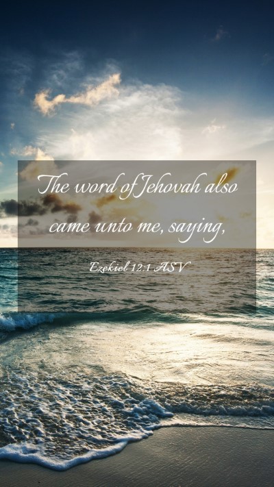 Picture 03 - Ezekiel 12:1 ASV Mobile Phone Wallpaper - The word of Jehovah also came unto me, - Mobile Bible Verse Wallpaper